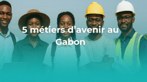 5 métiers d'avenir au Gabon